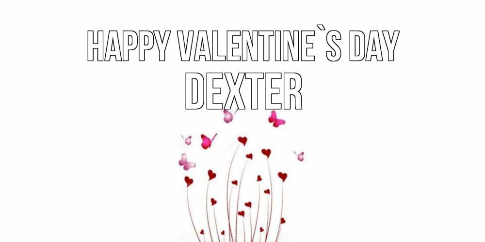 Greetings card с именем, Dexter Happy Valentine`s Day валентинку подписать онлайн на день всех влюбленных Greetings with text for free download 